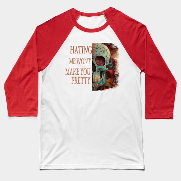 Hating me wont make you pretty Baseball T-Shirt by Choc7.YT